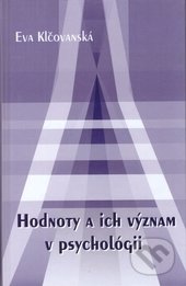 Kniha: Hodnoty a ich význam v psychológii (Eva Klčovanská). Trnavská univerzita - Filozofická fakulta, 2005 Kniha: Hodnoty a ich význam v psychológii (Eva Klčovanská). Trnavská univerzita - Filozofická fakulta, 2005