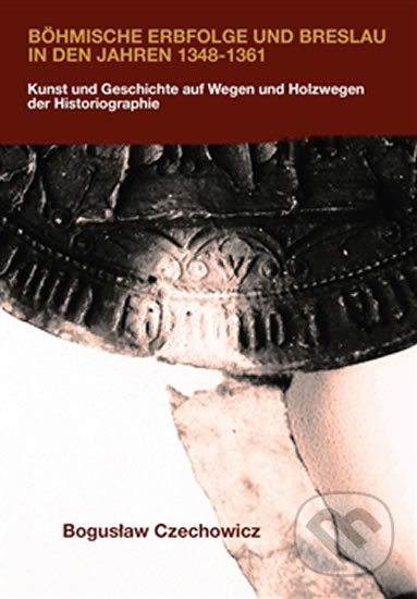 Kniha: Böhmische Erbfolge und Breslau in den Jahren 1348-1361 (Boguslaw Czechowicz). Pavel Mervart, 2014 Kniha: Böhmische Erbfolge und Breslau in den Jahren 1348-1361 (Boguslaw Czechowicz). Pavel Mervart, 2014