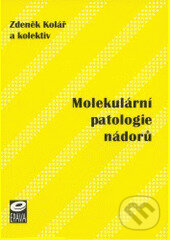 Kniha: Molekulární patologie nádorů (Zdeněk Kolář). EPAVA, 2003 Kniha: Molekulární patologie nádorů (Zdeněk Kolář). EPAVA, 2003