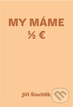Kniha: My máme 1/2 Euro (Jiří Stuchlík). Šimon Ryšavý, 2020 Kniha: My máme 1/2 Euro (Jiří Stuchlík). Šimon Ryšavý, 2020