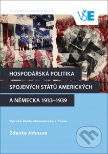 Kniha: Hospodářská politika Spojených států amerických a Německa 1933–1939 (Zdenka Johnson). Oeconomica, 2017 Kniha: Hospodářská politika Spojených států amerických a Německa 1933–1939 (Zdenka Johnson). Oeconomica, 2017