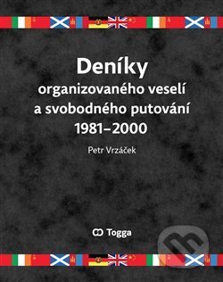 Deníky organizovaného veselí a svobodného putování 19812000 - Petr Vrzáček, Togga, 2020