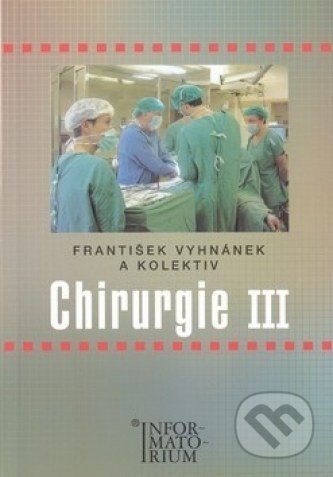 Kniha: Chirurgie III (František Vyhnánek a kolektív). Informatorium, 2003 Kniha: Chirurgie III (František Vyhnánek a kolektív). Informatorium, 2003