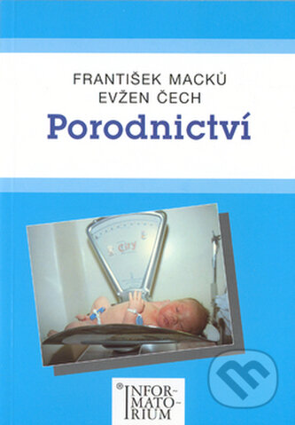 Kniha: Porodnictví (František Macků). Informatorium, 2002 Kniha: Porodnictví (František Macků). Informatorium, 2002