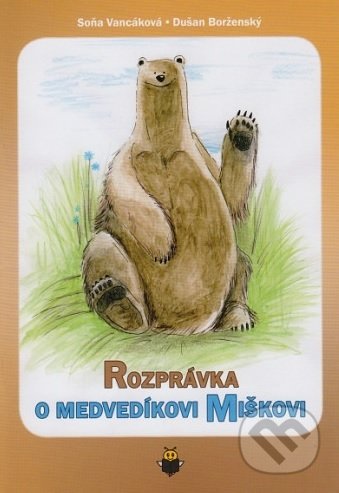 Kniha: Rozprávka o medvedíkovi Miškovi (Soňa Vancáková). OZ Maják nádeje, 2020 Kniha: Rozprávka o medvedíkovi Miškovi (Soňa Vancáková). OZ Maják nádeje, 2020
