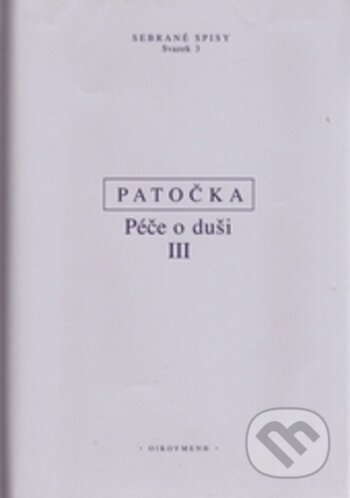 Kniha: Péče o duši III (Jan Patočka). OIKOYMENH, 2017 Kniha: Péče o duši III (Jan Patočka). OIKOYMENH, 2017