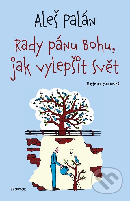 E-kniha: Rady pánu Bohu, jak vylepšit svět (Aleš Palán). Prostor, 2020 E-kniha: Rady pánu Bohu, jak vylepšit svět (Aleš Palán). Prostor, 2020