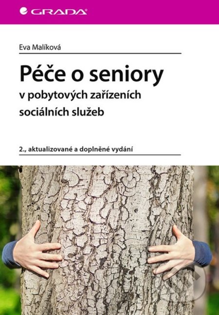 Kniha: Péče o seniory v pobytových zařízeních sociálních služeb (Eva Malíková). Grada, 2020 Kniha: Péče o seniory v pobytových zařízeních sociálních služeb (Eva Malíková). Grada, 2020