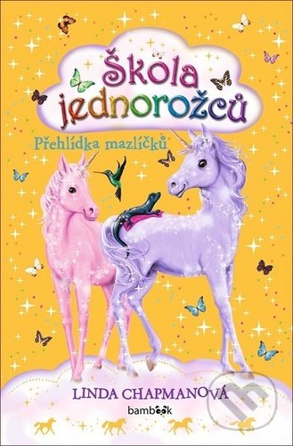 Kniha: Škola jednorožců - Přehlídka mazlíčků (Linda Chapman a Anna Kronheimer). Bambook, 2020 Kniha: Škola jednorožců - Přehlídka mazlíčků (Linda Chapman a Anna Kronheimer). Bambook, 2020