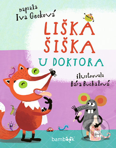 Kniha: Liška Šiška u doktora (Bára Buchalová a Iva Gecková). Bambook, 2020 Kniha: Liška Šiška u doktora (Bára Buchalová a Iva Gecková). Bambook, 2020