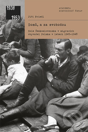Kniha: Domů, a za svobodou (Jiří Friedl). Academia, 2020 Kniha: Domů, a za svobodou (Jiří Friedl). Academia, 2020