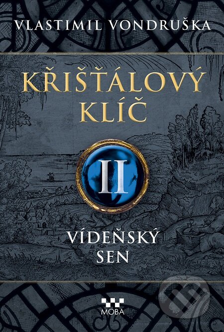 E-kniha: Křišťálový klíč II: Vídeňský sen (Vlastimil Vondruška). Moba, 2020 E-kniha: Křišťálový klíč II: Vídeňský sen (Vlastimil Vondruška). Moba, 2020