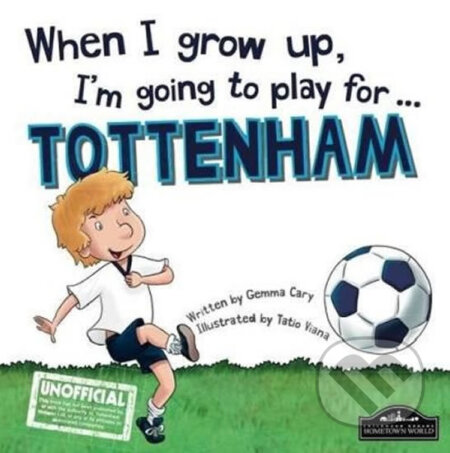 Kniha: When I grow up, I'm going to play for Tottenham (Gemma Cary). Hometown World, 2016 Kniha: When I grow up, I'm going to play for Tottenham (Gemma Cary). Hometown World, 2016