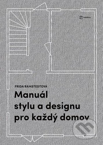 Kniha: Manuál stylu a designu pro každý domov (Frida Ramstedt). Metafora, 2020 Kniha: Manuál stylu a designu pro každý domov (Frida Ramstedt). Metafora, 2020