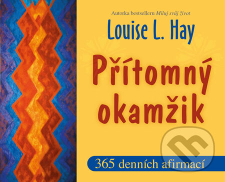 Kniha: Přítomný okamžik (Louise L. Hay). Pragma, 2020 Kniha: Přítomný okamžik (Louise L. Hay). Pragma, 2020