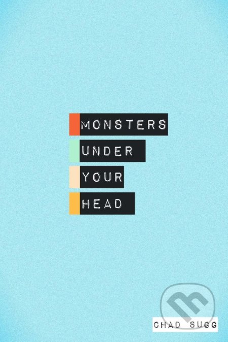 Kniha: Monsters Under Your Head (Chad Sugg). Lulu, 2015 Kniha: Monsters Under Your Head (Chad Sugg). Lulu, 2015