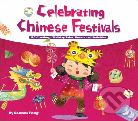 Kniha: Celebrating Chinese Festivals (Sanmu Tang). BetterLink, 2012 Kniha: Celebrating Chinese Festivals (Sanmu Tang). BetterLink, 2012