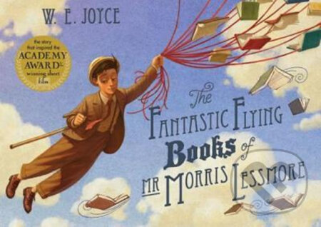 Kniha: Fantastic Flying Books of Mr Morris Lessmore (W.E. Joyce). Simon & Schuster, 2012 Kniha: Fantastic Flying Books of Mr Morris Lessmore (W.E. Joyce). Simon & Schuster, 2012