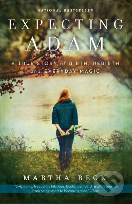 Kniha: Expecting Adam (Martha Beck). Three Rivers Press, 2011 Kniha: Expecting Adam (Martha Beck). Three Rivers Press, 2011