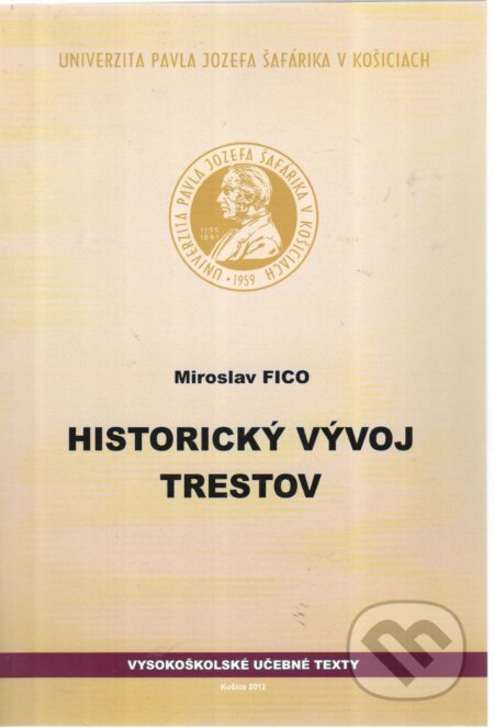 Kniha: Historický vývoj trestov (Miroslav Fico). Univerzita Pavla Jozefa Šafárika v Košiciach, 2012 Kniha: Historický vývoj trestov (Miroslav Fico). Univerzita Pavla Jozefa Šafárika v Košiciach, 2012