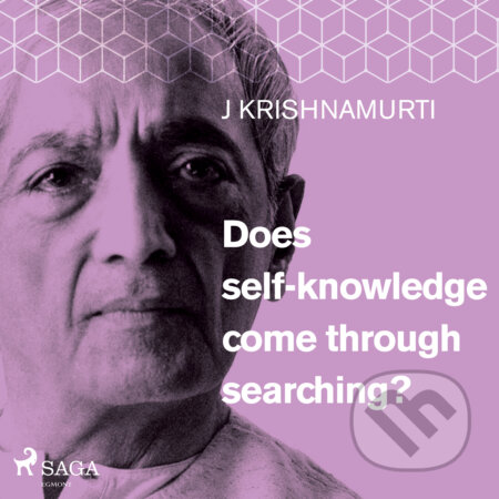 Audiokniha: Does self-knowledge come through searching? (EN) (Jiddu Krishnamurti). Saga Egmont, 2019 Audiokniha: Does self-knowledge come through searching? (EN) (Jiddu Krishnamurti). Saga Egmont, 2019