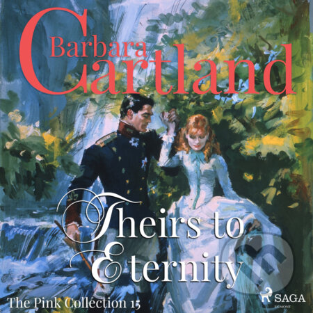 Audiokniha: Theirs to Eternity (Barbara Cartland’s Pink Collection 15) (EN) (Barbara Cartland). Saga Egmont, 2018 Audiokniha: Theirs to Eternity (Barbara Cartland’s Pink Collection 15) (EN) (Barbara Cartland). Saga Egmont, 2018