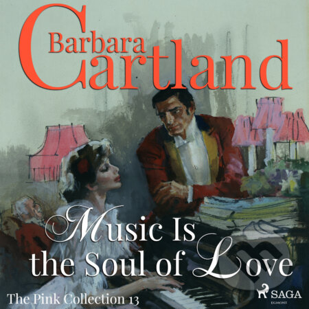 Audiokniha: Music Is The Soul Of Love (Barbara Cartland’s Pink Collection 13) (EN) (Barbara Cartland). Saga Egmont, 2018 Audiokniha: Music Is The Soul Of Love (Barbara Cartland’s Pink Collection 13) (EN) (Barbara Cartland). Saga Egmont, 2018