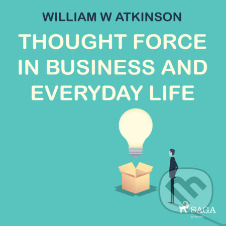 Audiokniha: Thought Force In Business and Everyday Life (EN) (William W Atkinson). Saga Egmont, 2016 Audiokniha: Thought Force In Business and Everyday Life (EN) (William W Atkinson). Saga Egmont, 2016