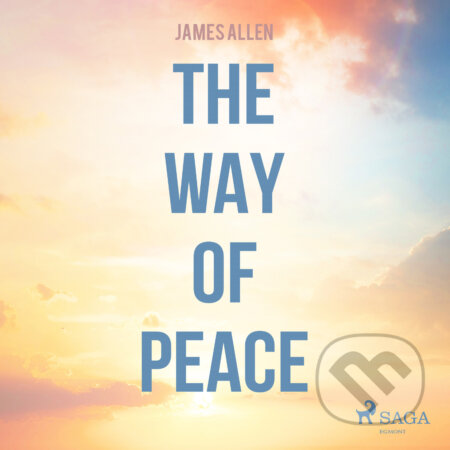 Audiokniha: The Way Of Peace (EN) (James Allen). Saga Egmont, 2016 Audiokniha: The Way Of Peace (EN) (James Allen). Saga Egmont, 2016