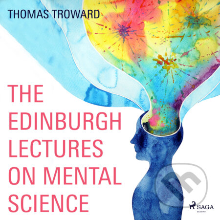 Audiokniha: The Edinburgh Lectures on Mental Science (EN) (Thomas Troward). Saga Egmont, 2016 Audiokniha: The Edinburgh Lectures on Mental Science (EN) (Thomas Troward). Saga Egmont, 2016