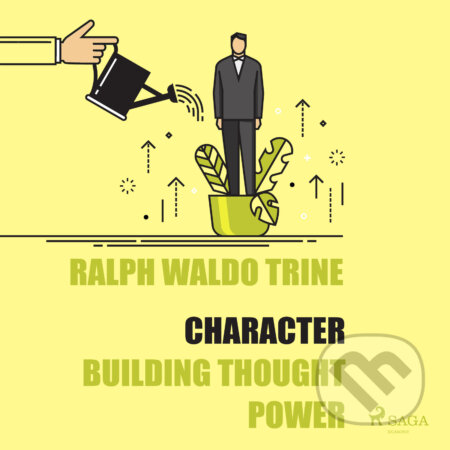 Audiokniha: Character - Building Thought Power (EN) (Ralph Waldo Trine). Saga Egmont, 2016 Audiokniha: Character - Building Thought Power (EN) (Ralph Waldo Trine). Saga Egmont, 2016