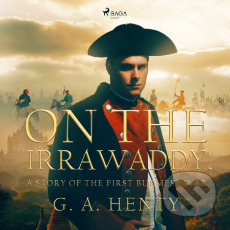 Audiokniha: On the Irrawaddy, A Story of the First Burmese War (EN) (G. A. Henty). Saga Egmont, 2017 Audiokniha: On the Irrawaddy, A Story of the First Burmese War (EN) (G. A. Henty). Saga Egmont, 2017