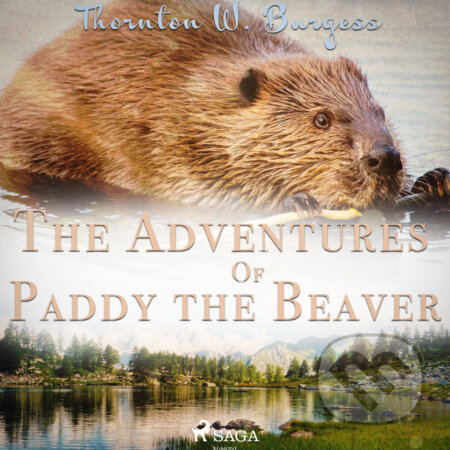 Audiokniha: The Adventures of Paddy the Beaver (EN) (Thornton W. Burgess). Saga Egmont, 2017 Audiokniha: The Adventures of Paddy the Beaver (EN) (Thornton W. Burgess). Saga Egmont, 2017