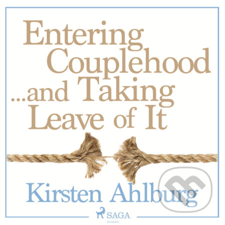 Audiokniha: Entering Couplehood...and Taking Leave of It (EN) (Kirsten Ahlburg). Saga Egmont, 2018 Audiokniha: Entering Couplehood...and Taking Leave of It (EN) (Kirsten Ahlburg). Saga Egmont, 2018