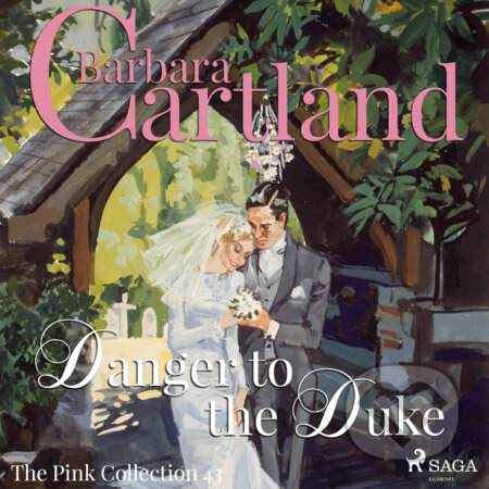Audiokniha: Danger to the Duke (Barbara Cartland’s Pink Collection 43) (EN) (Barbara Cartland). Saga Egmont, 2018 Audiokniha: Danger to the Duke (Barbara Cartland’s Pink Collection 43) (EN) (Barbara Cartland). Saga Egmont, 2018