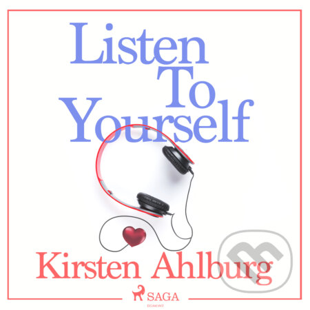 Audiokniha: Listen to Yourself (EN) (Kirsten Ahlburg). Saga Egmont, 2018 Audiokniha: Listen to Yourself (EN) (Kirsten Ahlburg). Saga Egmont, 2018