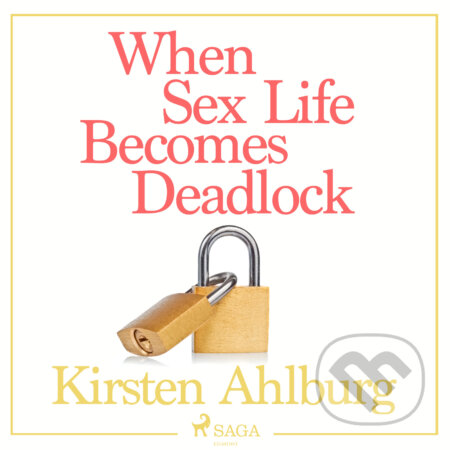 Audiokniha: When Sex Life Becomes Deadlock (EN) (Kirsten Ahlburg). Saga Egmont, 2018 Audiokniha: When Sex Life Becomes Deadlock (EN) (Kirsten Ahlburg). Saga Egmont, 2018