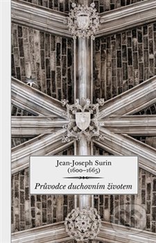 Kniha: Průvodce duchovním životem (Jean-Joseph Surin). Refugium Velehrad-Roma, 2020 Kniha: Průvodce duchovním životem (Jean-Joseph Surin). Refugium Velehrad-Roma, 2020