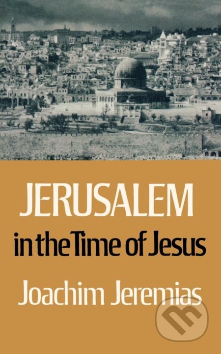Jerusalem in the Time of Jesus - Joachim Jeremias, Fortress, 1979