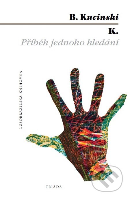 E-kniha: K. Příběh jednoho hledání (Bernardo Kucinski). Triáda, 2020 E-kniha: K. Příběh jednoho hledání (Bernardo Kucinski). Triáda, 2020