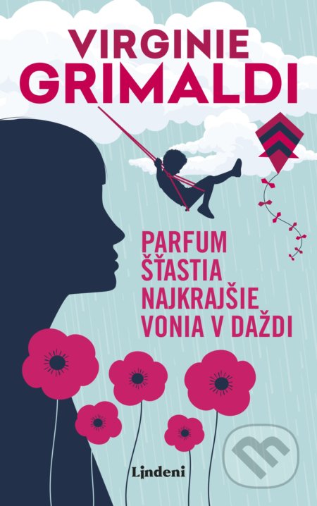 Kniha: Parfum šťastia najkrajšie vonia v daždi (Virginie Grimaldi). Lindeni, 2020 Kniha: Parfum šťastia najkrajšie vonia v daždi (Virginie Grimaldi). Lindeni, 2020