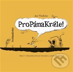 Kniha: Propánakrále! (Jan Vladislav). Apostrof, 2013 Kniha: Propánakrále! (Jan Vladislav). Apostrof, 2013