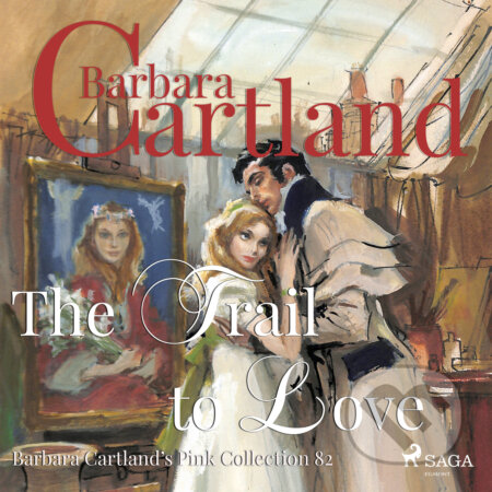 Audiokniha: The Trail to Love (Barbara Cartland s Pink Collection 82) (EN) (Barbara Cartland). Saga Egmont, 2019 Audiokniha: The Trail to Love (Barbara Cartland s Pink Collection 82) (EN) (Barbara Cartland). Saga Egmont, 2019