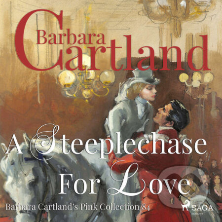 Audiokniha: A Steeplechase for Love (Barbara Cartland s Pink Collection 84) (EN) (Barbara Cartland). Saga Egmont, 2019 Audiokniha: A Steeplechase for Love (Barbara Cartland s Pink Collection 84) (EN) (Barbara Cartland). Saga Egmont, 2019