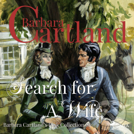 Audiokniha: Search for a Wife (Barbara Cartland s Pink Collection 86) (EN) (Barbara Cartland). Saga Egmont, 2019 Audiokniha: Search for a Wife (Barbara Cartland s Pink Collection 86) (EN) (Barbara Cartland). Saga Egmont, 2019
