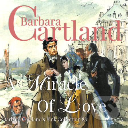 Audiokniha: A Miracle of Love (Barbara Cartland s Pink Collection 88) (EN) (Barbara Cartland). Saga Egmont, 2019 Audiokniha: A Miracle of Love (Barbara Cartland s Pink Collection 88) (EN) (Barbara Cartland). Saga Egmont, 2019