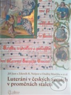 Kniha: Luteráni v českých zemích v proměnách staletí (Jiří Just). Lutherova společnost, 2014 Kniha: Luteráni v českých zemích v proměnách staletí (Jiří Just). Lutherova společnost, 2014