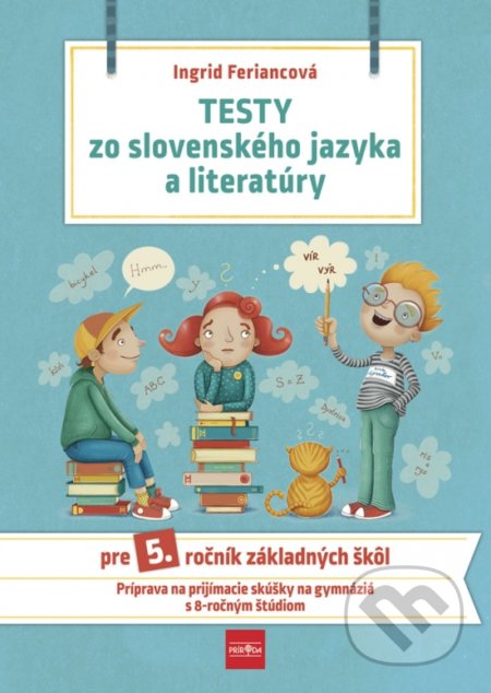 Kniha: Testy zo slovenského jazyka a literatúry pre 5. ročník základných škôl (Ingrid Feriancová). Príroda, 2020 Kniha: Testy zo slovenského jazyka a literatúry pre 5. ročník základných škôl (Ingrid Feriancová). Príroda, 2020