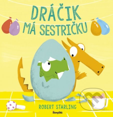 Kniha: Dráčik má sestričku (Robert Starling). Stonožka, 2020 Kniha: Dráčik má sestričku (Robert Starling). Stonožka, 2020