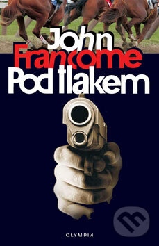 Kniha: Pod tlakem (John Francome). Olympia, 2009 Kniha: Pod tlakem (John Francome). Olympia, 2009